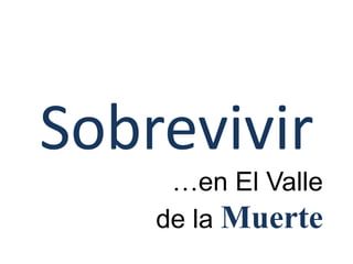 Sobrevivir
     …en El Valle
    de la Muerte
 