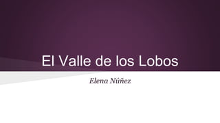 El Valle de los Lobos
Elena Núñez
 