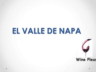EL VALLE DE NAPA Wine Pleasures 