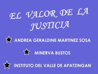 ANDREA GERALDINE MARTINEZ SOSA

        MINERVA BUSTOS

INSTITUTO DEL VALLE DE APATZINGAN
 