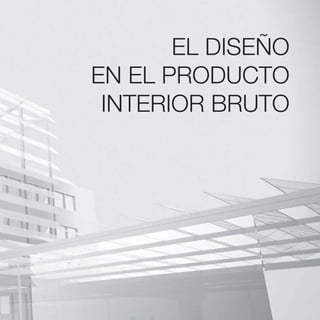 EL DISEÑO
EN EL PRODUCTO
 INTERIOR BRUTO
 