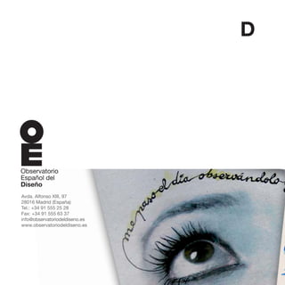 ESTUDIO




                                ESTUDIO EL VALOR ECONÓMICO DEL DISEÑO
                                                                        EL VALOR ECONÓMICO
                                                                        DEL DISEÑO




Avda. Alfonso XIII, 97
28016 Madrid (España)
Tel.: +34 91 555 25 28
Fax: +34 91 555 63 37
info@observatoriodeldiseno.es
www.observatoriodeldiseno.es
 
