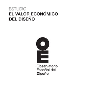 ESTUDIO
EL VALOR ECONÓMICO
DEL DISEÑO
 