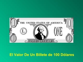 El Valor De Un Billete de 100 Dólares
 