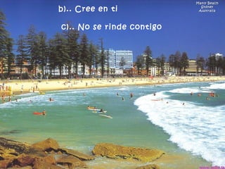Manly Beach Sydney Australia b).. Cree en ti      c).. No se rinde contigo  