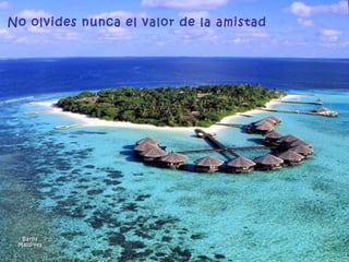 Baros Maldives No olvides nunca el valor de la amistad 