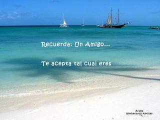 Aruba Netherlands Antilles Recuerda: Un Amigo...      Te acepta tal cual eres            