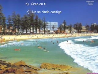 Manly Beach Sydney Australia b).. Cree en ti      c).. No se rinde contigo  
