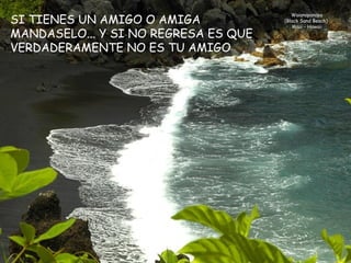 Waianapanapa (Black Sand Beach)   Maui - Hawaii SI TIENES UN AMIGO O AMIGA MANDASELO... Y SI NO REGRESA ES QUE VERDADERAMENTE NO ES TU AMIGO 