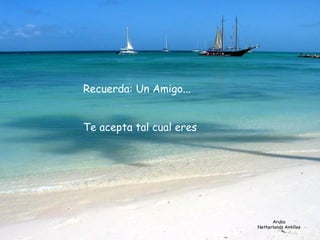 Aruba Netherlands Antilles Recuerda: Un Amigo...      Te acepta tal cual eres            