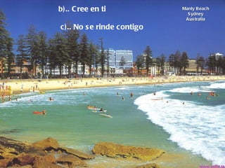 Manly Beach Sydney Australia b).. Cree en ti      c).. No se rinde contigo   