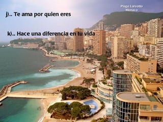 Plage Larvotto Monaco j).. Te ama por quien eres        k).. Hace una diferencia en tu vida  