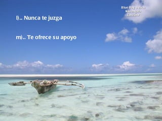 Blue Bay Beach Kiwengwa Zanzibar l).. Nunca te juzga              m).. Te ofrece su apoyo   
