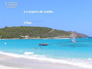 St. Jean Beach St. Barthelemy Caribbean Lo espero de vuelta.  Chao             