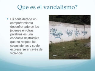 el problema en mi comunidad sobre El vandalismo. | PPTX