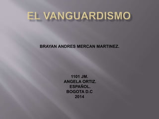 BRAYAN ANDRES MERCAN MARTINEZ. 
1101 JM. 
ANGELA ORTIZ. 
ESPAÑOL. 
BOGOTA D.C 
2014 
 