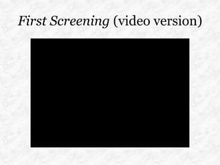 First Screening (video version)
 