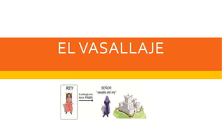 EL VASALLAJE
 