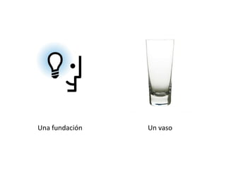 Una fundación Un vaso 