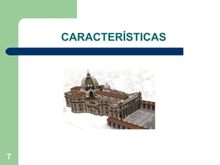 CARACTERÍSTICAS




7
 