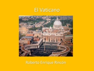 El Vaticano
Roberto Enrique Rincón
 