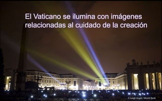 El Vaticano se ilumina con imágenes
relacionadas al cuidado de la creación
 