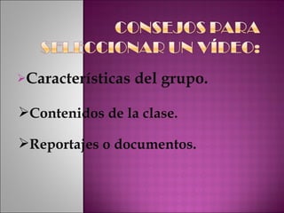 Características del grupo. Contenidos de la clase. Reportajes o documentos. 