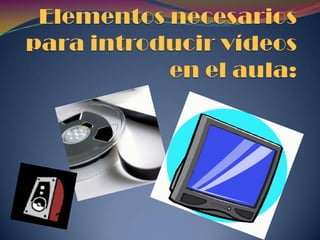 Ventajas de utilizar el vídeo.