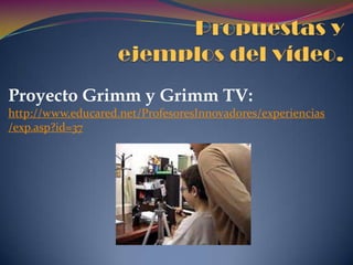 ¿Cómo y para qué utiliza el vídeo el profesor?TRANSMISOR DE INFORMACIÓNAdaptarlo a los alumnos.INSTRUMENTO MOTIVADORVideoacertijo, videoenigma, relatos en cadena y videoanimación.INSTRUMENTO DE CONOCIMIENTOAnalizar el mundo.INSTRUMENTO DE EVALUACIÓNSituaciones específicas.