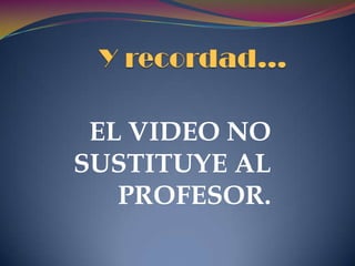 Dónde encontramos los vídeos:Grabados en una cinta, Dvd, o en el ordenadorVideo digitalVideo en Internet o Video StreamingDisponibles en internet