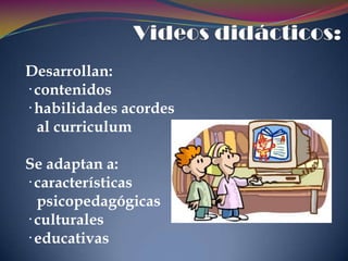 Dónde se encuentran vídeos.