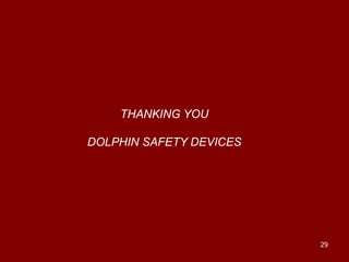 THANKING YOU

DOLPHIN SAFETY DEVICES




                         29
 