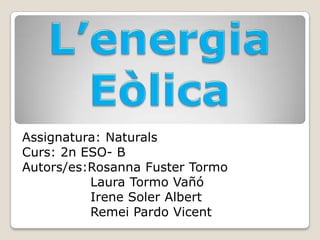 Assignatura: Naturals
Curs: 2n ESO- B
Autors/es:Rosanna Fuster Tormo
          Laura Tormo Vañó
          Irene Soler Albe...