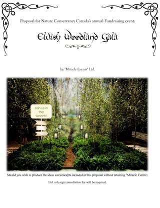 Proposal for Nature Conservancy Canada's annual Fundraising event:
Elvish Woodland Gala
by "Miracle Events" Ltd.
Should you wish to produce the ideas and concepts included in this proposal without retaining "Miracle Events",
Ltd. a design consultation fee will be required.
Join us in
the
woods!
 