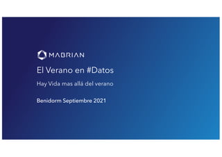 www.mabrian.com
El Verano en #Datos
Hay Vida mas allá del verano
Benidorm Septiembre 2021
 
