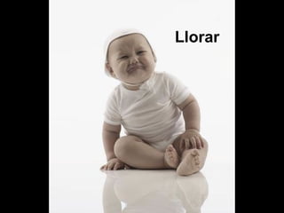Llorar
 