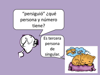 El número de un verbo es:singular o plural.