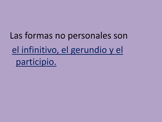 ¿Cuáles son las formas no personales?