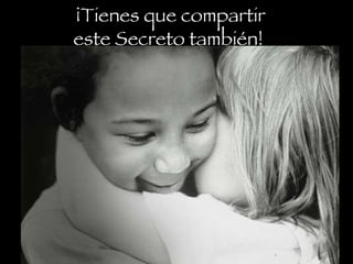 ¡Tienes que compartir este Secreto también!  