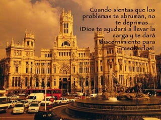 Cuando sientas que los problemas te abruman, no te deprimas...   ¡Dios te ayudará a llevar la carga y te dará discernimiento para resolverlos!   