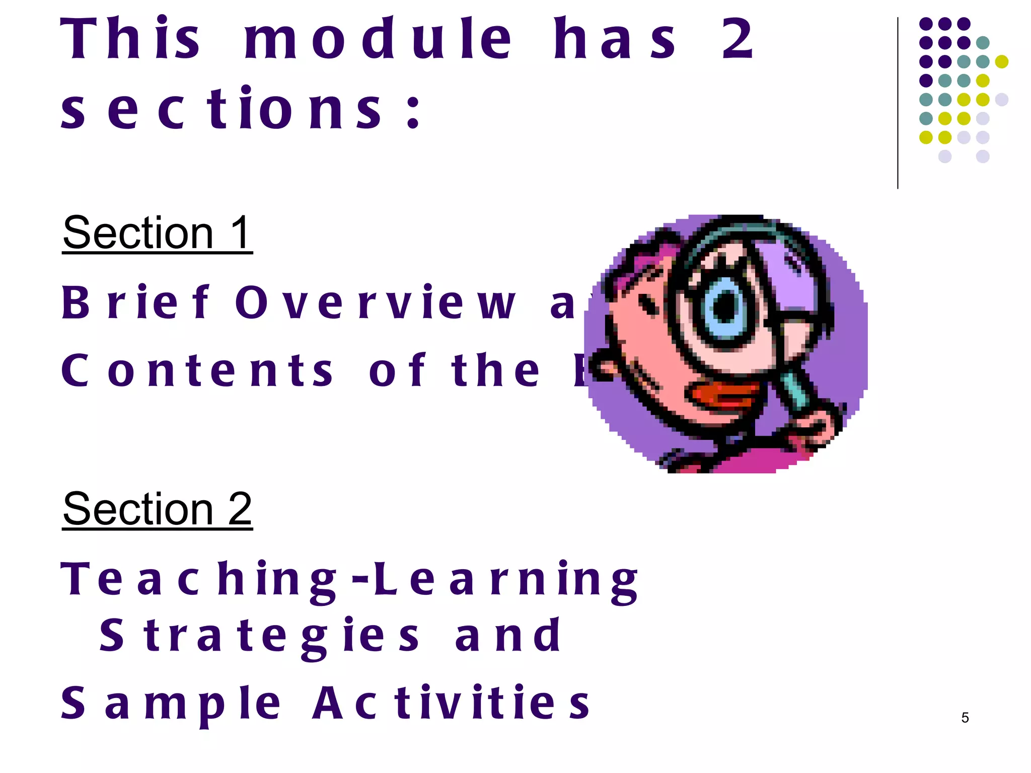This module has 2 sections: Section 1 Brief Overview and  Contents of the Book Section 2 Teaching-Learning Strategies and  Sample Activities 