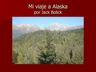Mi viaje a Alaska por Jack Bolick 