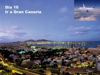 Día 10  Ir a Gran Canaria Día 10  Ir a Gran Canaria 