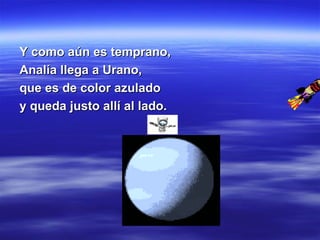 Y como aún es temprano, Analía llega a Urano, que es de color azulado y queda justo allí al lado. 