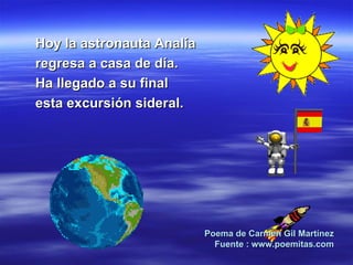 Hoy la astronauta Analía regresa a casa de día. Ha llegado a su final esta excursión sideral.  Poema de Carmen Gil Martínez Fuente : www.poemitas.com 
