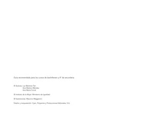 Guía recomendada para los cursos de bachillerato y 4º de secundaria
© Autoras: Luz Martínez Ten
Ana Mañeru Méndez
Ana María Corral
© Instituto de la Mujer. Ministerio de Igualdad
© Ilustraciones: Mauricio Maggiorini
Diseño y maquetación: Cyan, Proyectos y Producciones Editoriales, S.A.
El viaje de Laia 19/2/10 15:50 Página 2
 