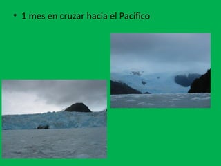 • 1 mes en cruzar hacia el Pacífico 
 