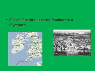 • El 2 de Octubre llegaron finalmente a 
Plymouth 
 