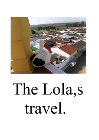 The Lola,s
 travel.
 
