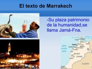 El texto de Marrakech
-Su plaza patrimonio
de la humanidad,se
llama Jamá-Fna.
 